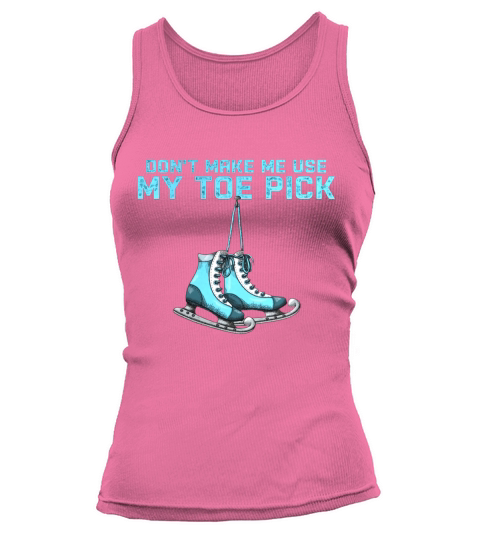 Dont Make Me use My Toe Pick Tank top Woman