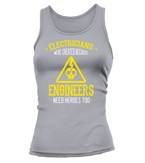 Electricians Were Created Engineers Need Heroes Tank top Woman