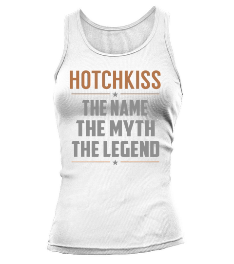 HOTCHKISS The Name The Myth The Legend Name Shirts Tank top Woman