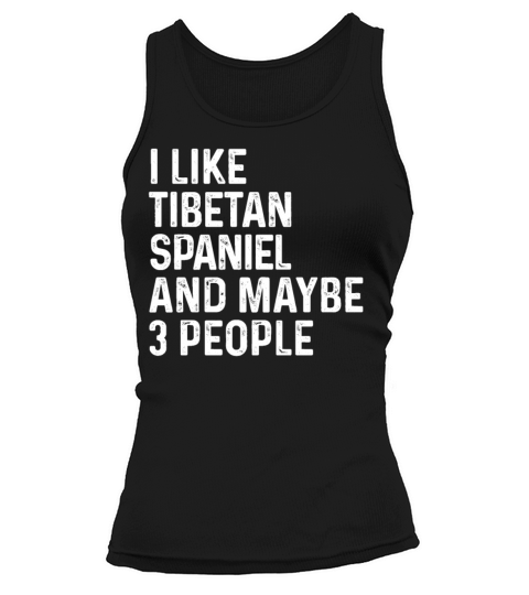I Like Tibetan Spaniel And Maybe 3 People Dog Tank top Woman
