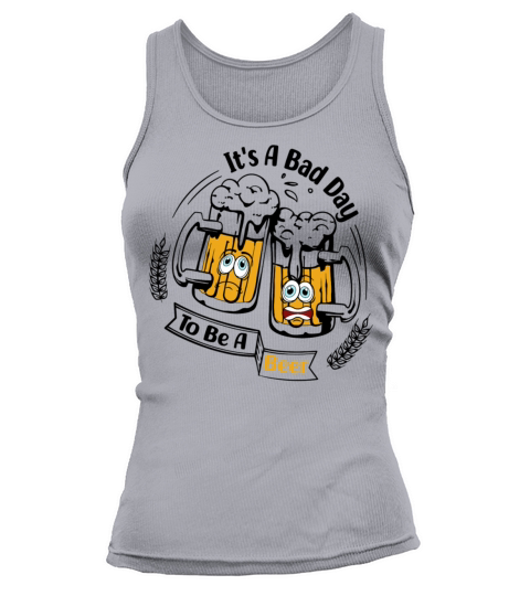 Its A Bad Day To Be A Beer Funny Beer Tank top Woman