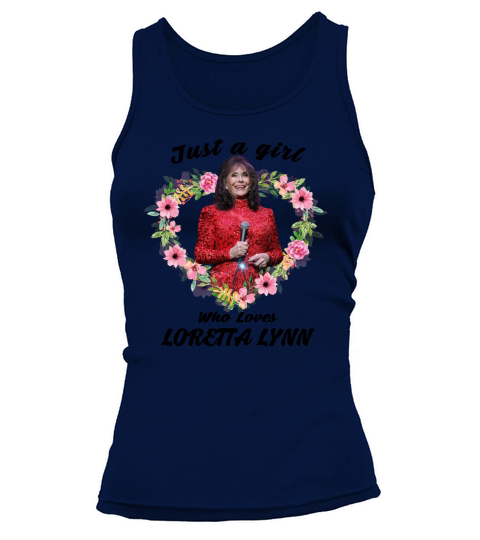 Just a girl who loves Loretta Lynn shirt Tank top Woman