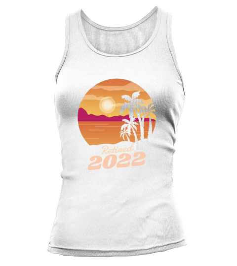 Retired 2022 Fulltime traveler Retired 2022 Fullti Tank top Woman