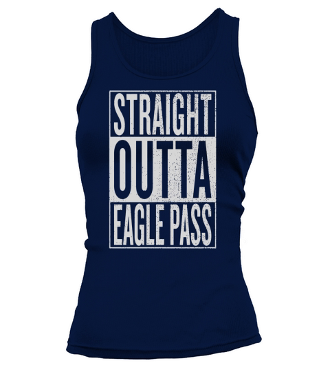Straight Outta Eagle Pass Great Travel &amp;amp;amp; Gift Idea T-Shirt Tank top Woman