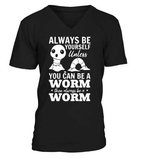 Always Be Yourself Unless You Can Be A Worm V-Neck T-shirt