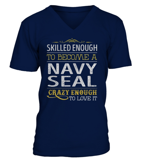Become a Navy Seal Crazy Enough Job Title Shirts V-Neck T-shirt