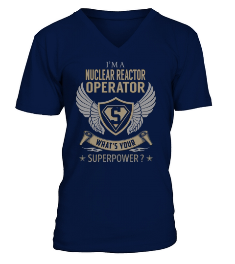 I am a Nuclear Reactor Operator What is Your Superpower Job Shirts V-Neck T-shirt