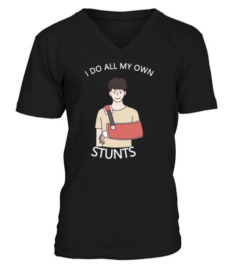 I Do My Own Stunts Get Well Gift Injury Leg V-Neck T-shirt