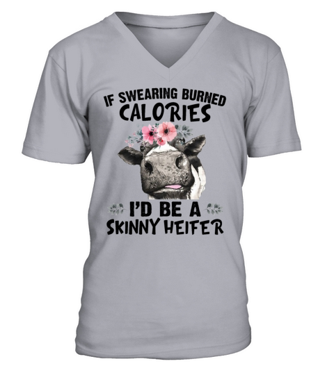 If Swearing Burned Calories Id Be A Skinny Heifer V-Neck T-shirt