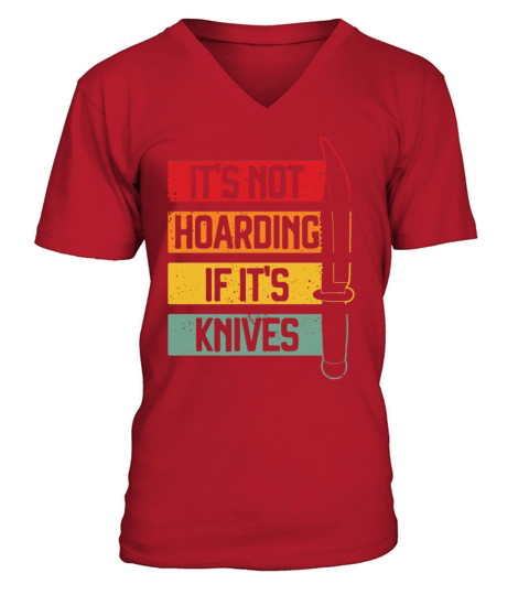 Its Not Hoarding If Its Knives Lovers Collectors V-Neck T-shirt