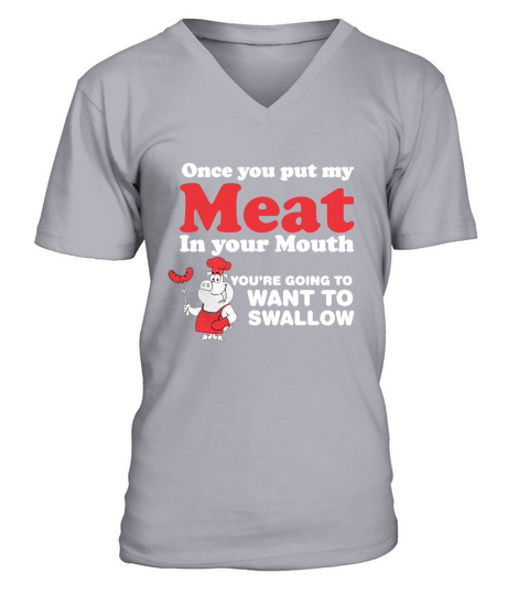 Put My Meat In Your Mouth Going Want To Swallow V-Neck T-shirt