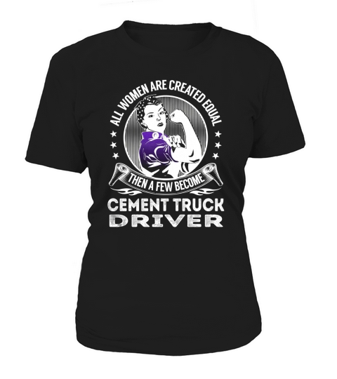 All Women are Created Equal Then a few Become Cement Truck Driver Job Shirts Women's T-Shirt