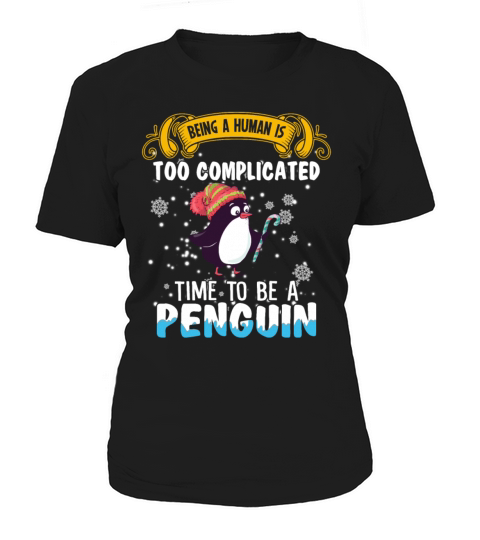 Being A Human Too Complicated Time To Be A Penguin Women's T-Shirt