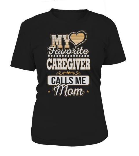 Best Family Jobs Gifts, Funny Works Gifts Ideas My Favorite CAREGIVER Calls Me Mom Women's T-Shirt