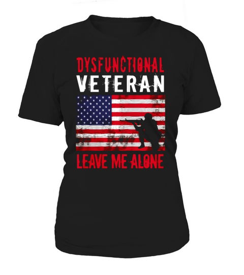 Dysfunctional Veteran Leave Me Alone Tshirt Women's T-Shirt