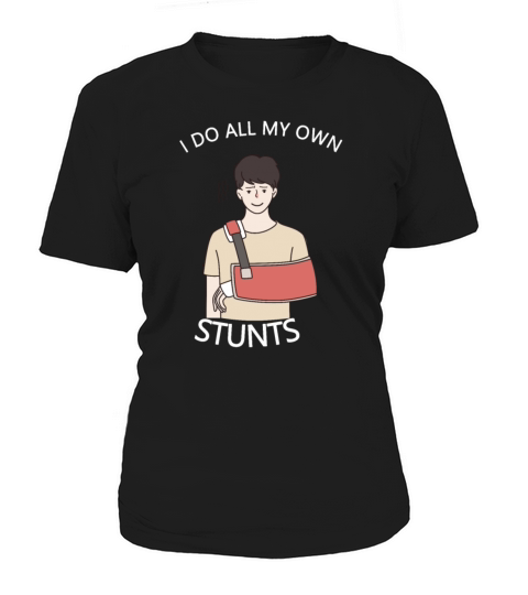 I Do My Own Stunts Get Well Gift Injury Leg Women's T-Shirt