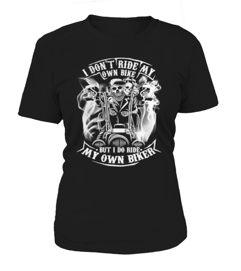 I Don&#8217;t Ride My Own Bike But I Do Ride My Own Biker Women's T-Shirt