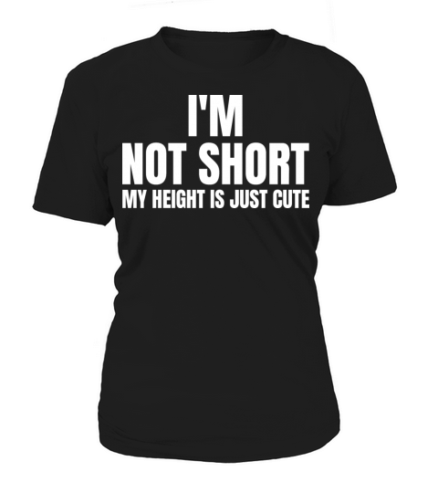 im not short my height is just cute Women's T-Shirt