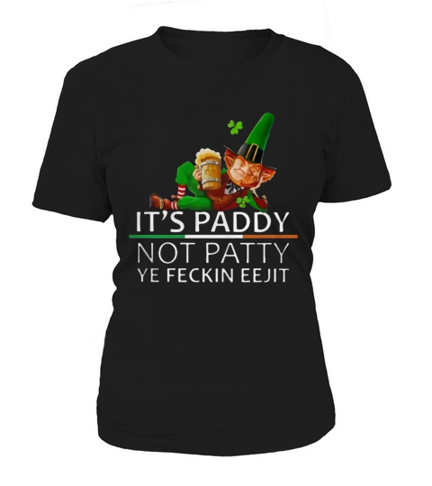 It’s Paddy not Patty Ye Feckin Eejit St. Patrick’s Day shirt Women's T-Shirt