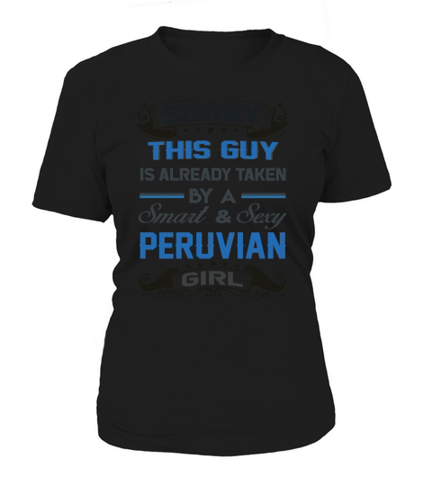 Sorry This Guy Is Already Taken By A SMART AND SEXY PERUVIAN GIRL Women's T-Shirt