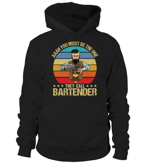 Aaah You Must Be The One They Call Bartender Hoodie Unisex