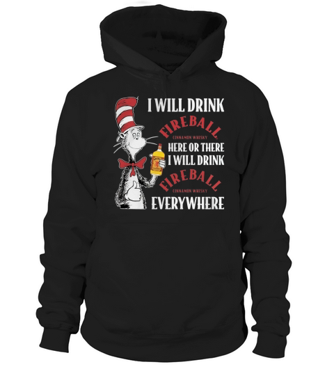 Dr Seuss I will drink Fireball Cinnamon Whisky here or there Hoodie Unisex