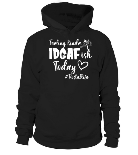 Feeling Kinda IDGAFish Today Postal Life Funny Hoodie Unisex