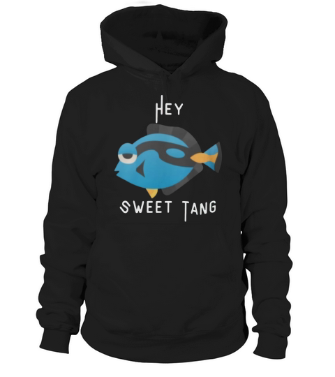 Fish Hey Sweet Tang shirt Hoodie Unisex
