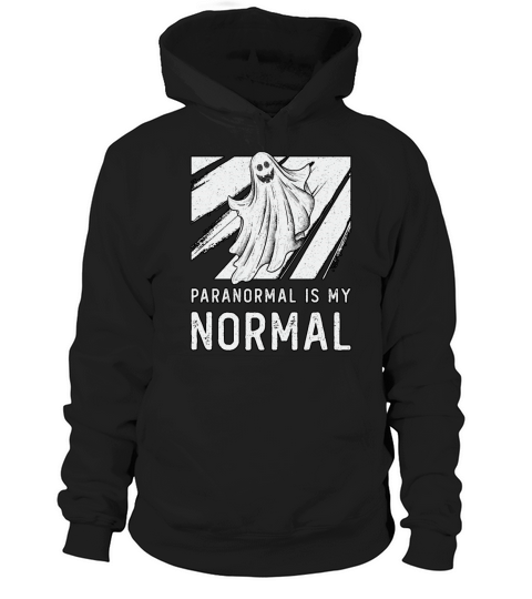 Ghost Hunting Paranormal Is My Normal Ghost Hunter Hoodie Unisex