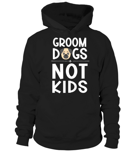 Groom dogs not kids Hoodie Unisex