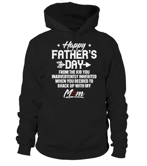 Happy Fathers Day From the Kid You Inadvertently Inherited Hoodie Unisex