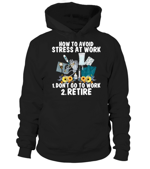 How To Avoid Stress Work Dont Go To Work Retire Hoodie Unisex
