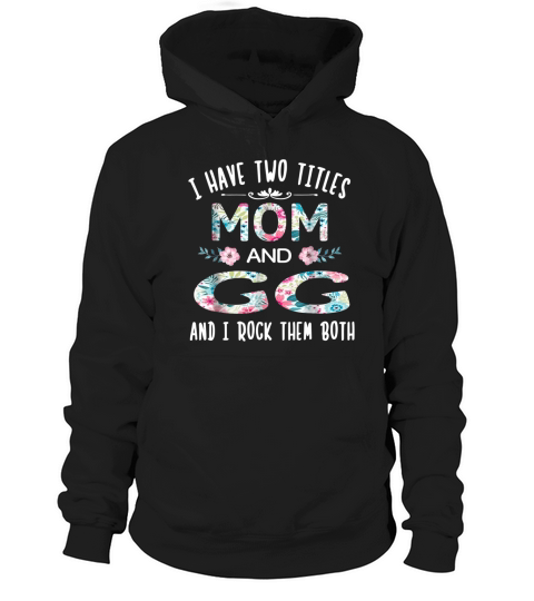 I Have Two Titles Mom And GG Funny GIGI Hoodie Unisex
