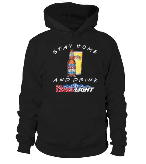 Stay home and drink Coors Light Coronavirus shirt Hoodie Unisex