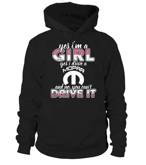 Yes Im a Girl,Yes I Drive a Mopar Ho Tshirt Hoodie Unisex