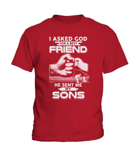 I ASKED GOD FOR A BEST FRIEND HE SENT ME MY SONS shirt hoodie sweater longsleeve tshirt Kids T-Shirt