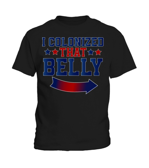 I Colonized that Belly 4th of July Pregnancy Dad Kids T-Shirt