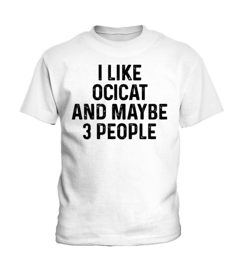 I Like Ocicat And Maybe 3 People Cat Lover Gift Kids T-Shirt