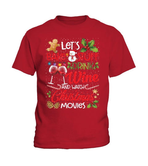 Lets Bake Stuff Drink Wine And Watch Christmas Kids T-Shirt