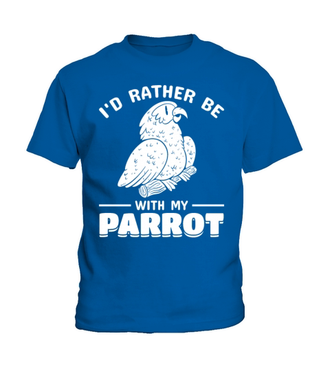 Parrot Bird Id Rather Be With My Parrot I Kids T-Shirt