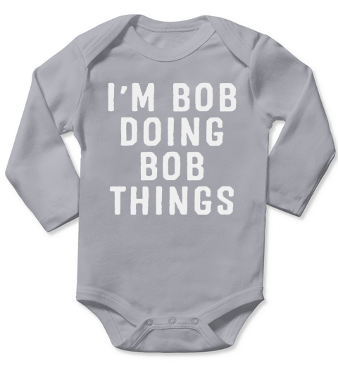 Im Bob Doing Bob Things Funny Saying Holiday Gift T Shirt Long Sleeve Baby One-Piece