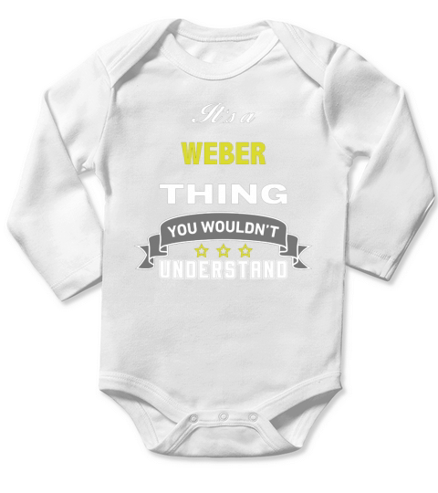 It is a WEBER thing. You wouldnt understand Long Sleeve Baby One-Piece