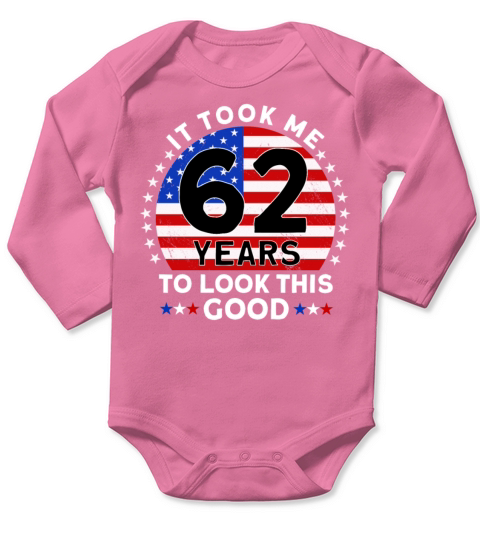 It Took Me 62 Years To Look This Good Birthday Long Sleeve Baby One-Piece