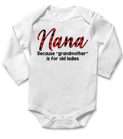 Nana Because Grandmother Is For Old Ladies Long Sleeve Baby One-Piece
