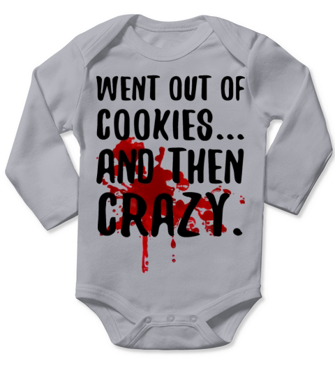 Went Out Of Cookies And Then Crazy Cookie Lover Long Sleeve Baby One-Piece