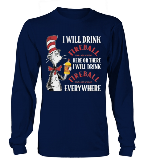 Dr Seuss I will drink Fireball Cinnamon Whisky here or there Long sleeved Unisex