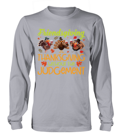 Friendsgiving Thanksgiving Without The Judgement Long sleeved Unisex