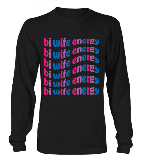 Funny Bi Wife Energy Gay Pride Lesbian LGBTQ Long sleeved Unisex