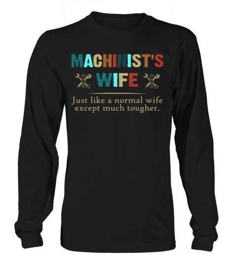 Machinists Wife Like A Normal Wife Except Much Long sleeved Unisex