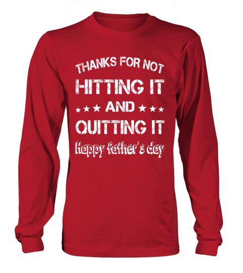Thanks for not hitting it and quitting it Long sleeved Unisex